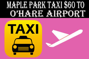 Taxi To/From Midway to Maple Park Taxi Airport Starting $75.00