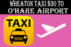Taxi To/From O'hare from Glen Ellyn, IL